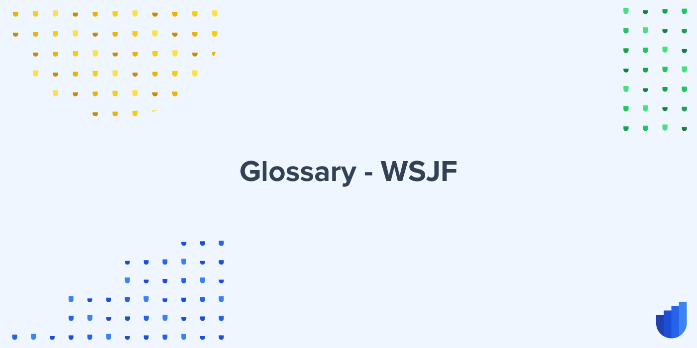 WSJF Weighted Shortest Job First Glossary Userwell