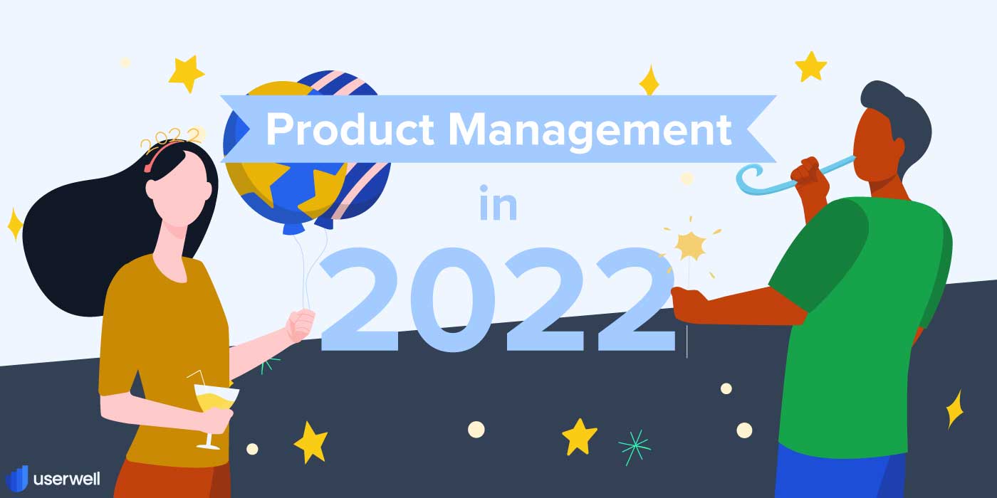 Product Management in 2022 Blog Userwell